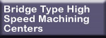 Bridge Type High Speed Machining Centers